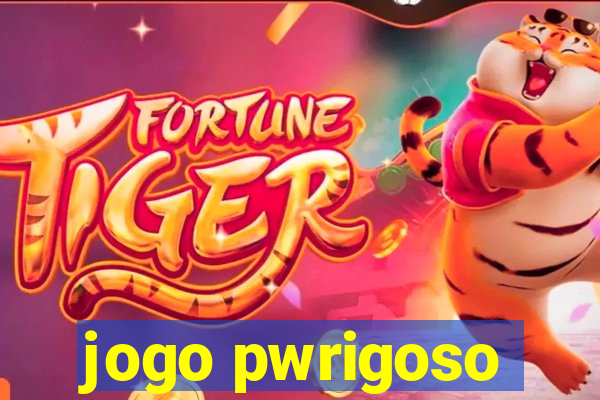 jogo pwrigoso