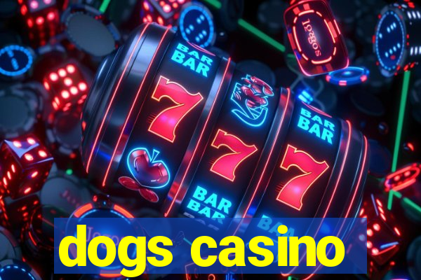 dogs casino