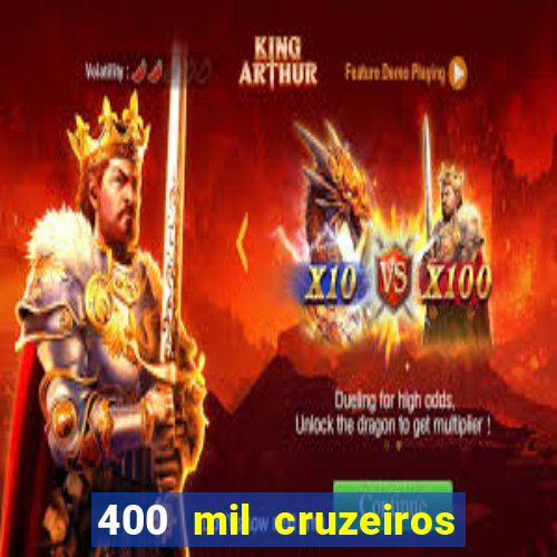 400 mil cruzeiros em reais