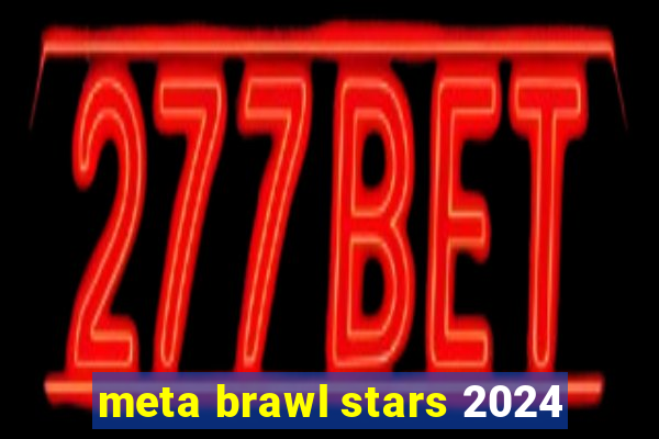 meta brawl stars 2024