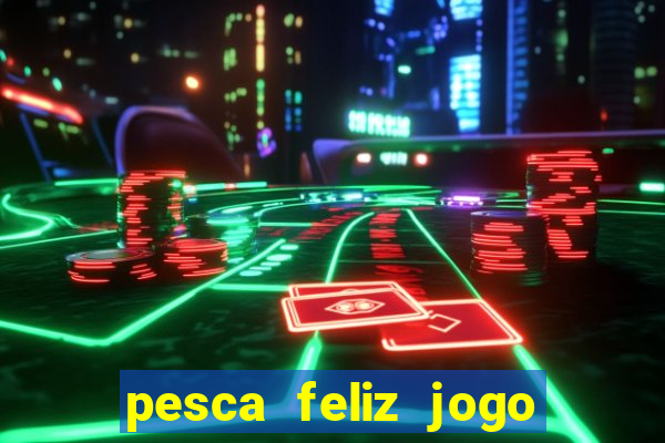 pesca feliz jogo cassino download