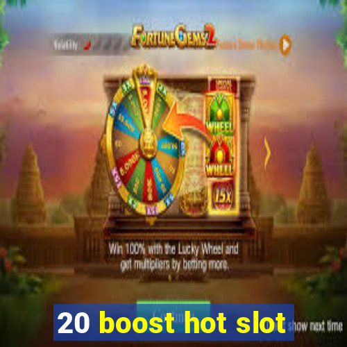 20 boost hot slot