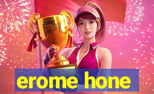 erome hone