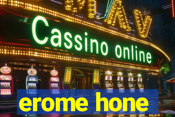 erome hone