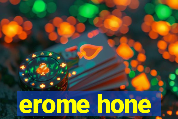 erome hone