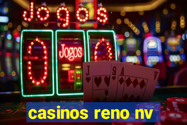 casinos reno nv