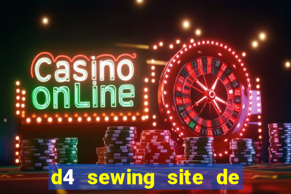 d4 sewing site de relacionamento login entrar