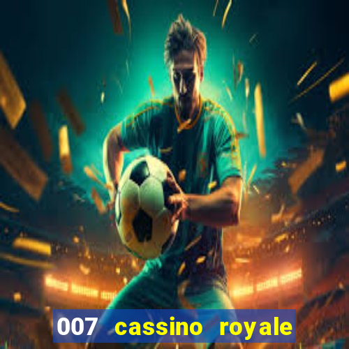 007 cassino royale filme completo dublado