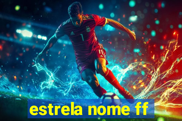 estrela nome ff