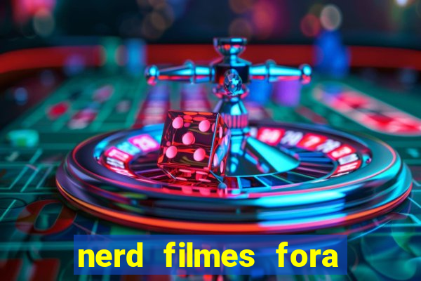 nerd filmes fora do ar