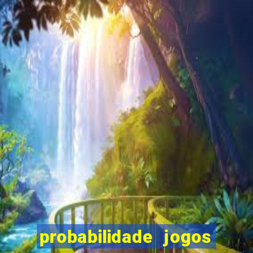 probabilidade jogos de hoje