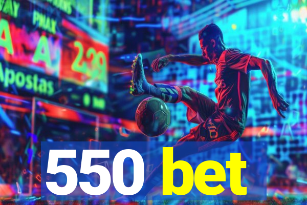 550 bet