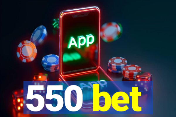 550 bet