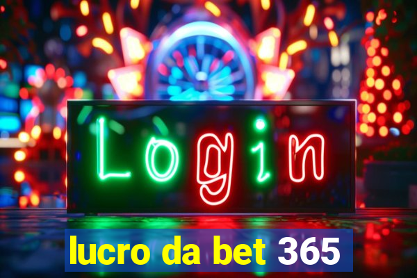 lucro da bet 365