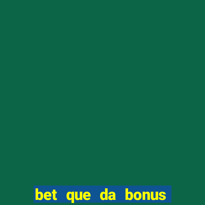 bet que da bonus no cadastro