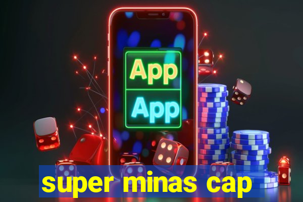 super minas cap