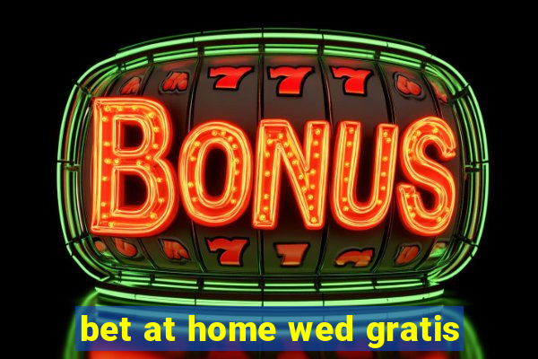 bet at home wed gratis