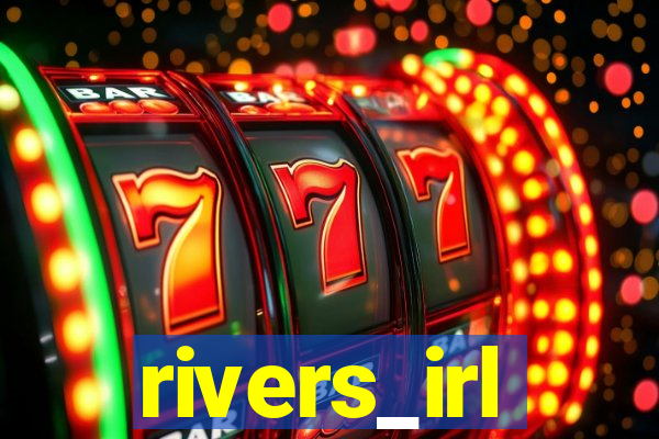 rivers_irl