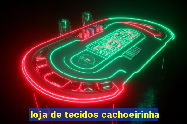 loja de tecidos cachoeirinha