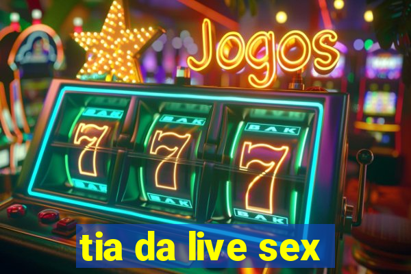 tia da live sex