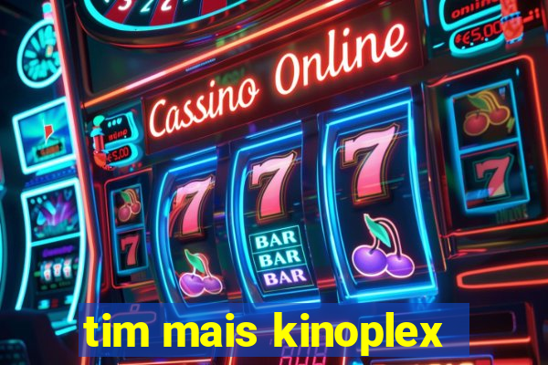 tim mais kinoplex