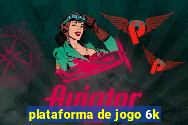 plataforma de jogo 6k