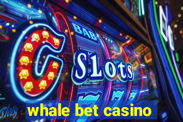 whale bet casino