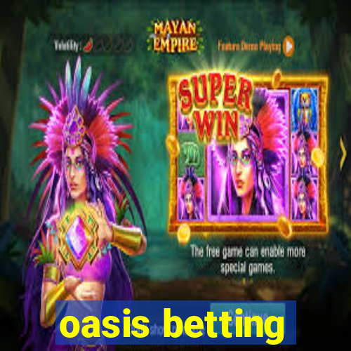 oasis betting