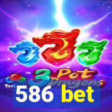 586 bet