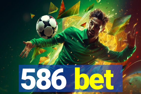 586 bet