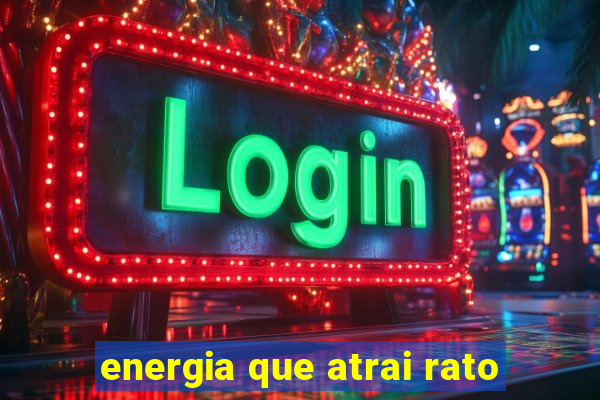 energia que atrai rato