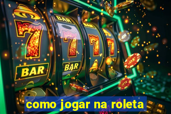 como jogar na roleta