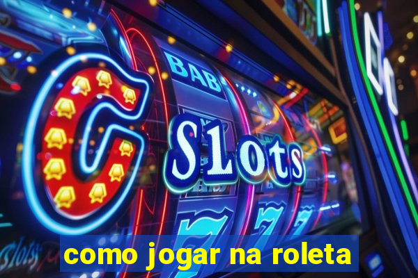 como jogar na roleta