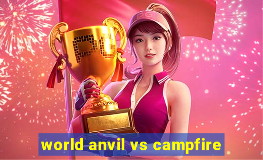 world anvil vs campfire