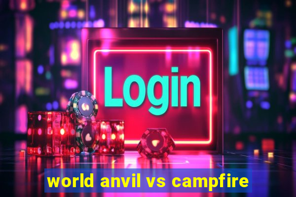 world anvil vs campfire