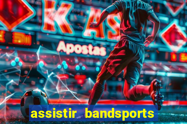 assistir bandsports ao vivo gratis