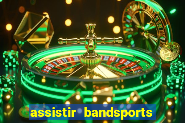 assistir bandsports ao vivo gratis