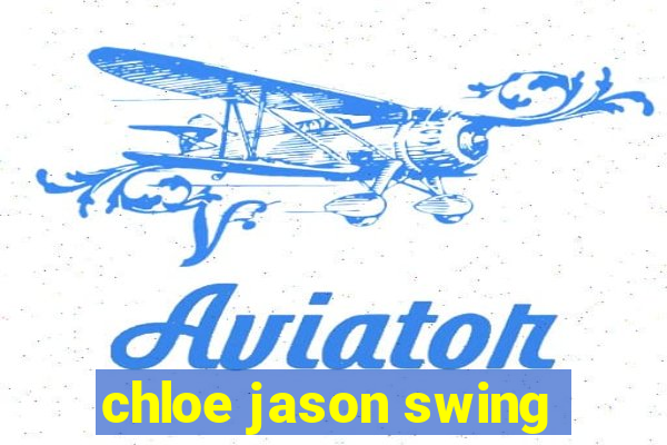 chloe jason swing