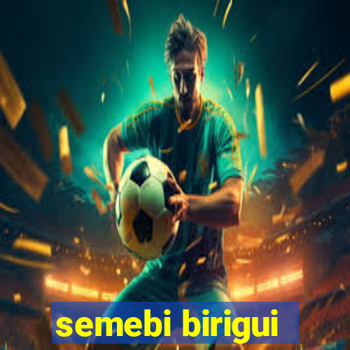 semebi birigui