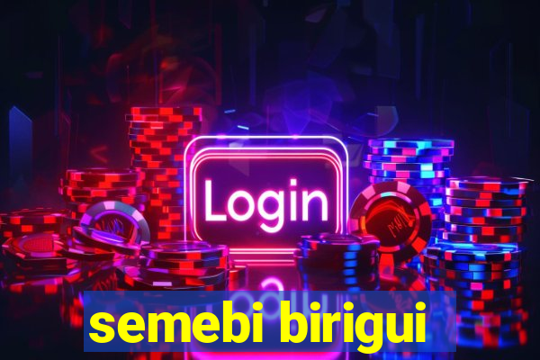 semebi birigui