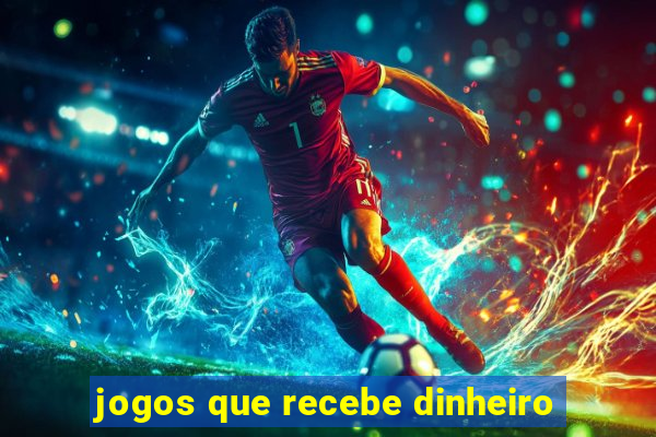 jogos que recebe dinheiro