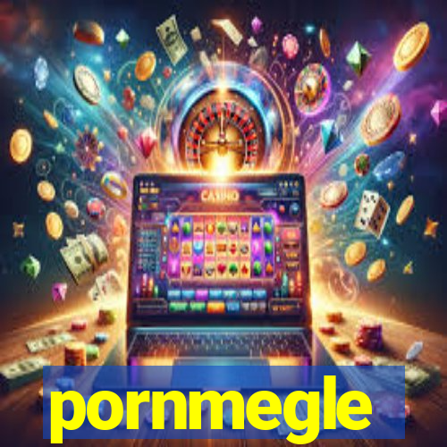 pornmegle