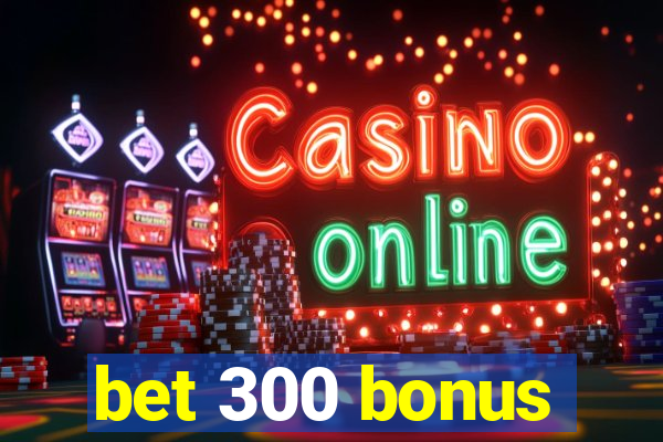 bet 300 bonus