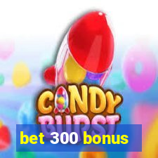 bet 300 bonus