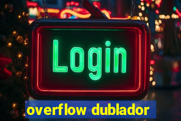 overflow dublador