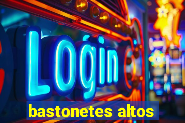 bastonetes altos