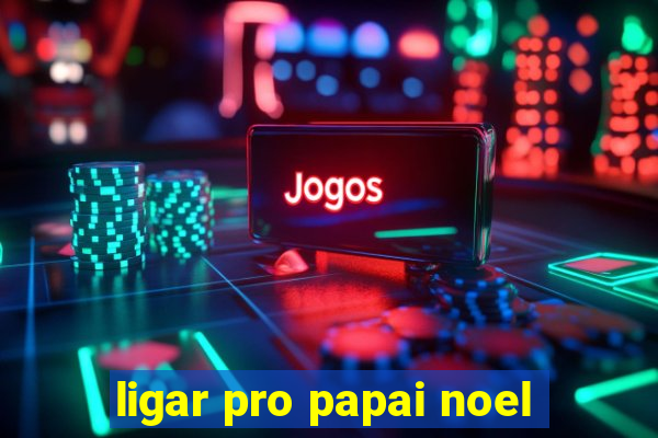 ligar pro papai noel