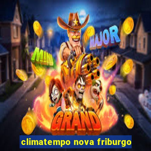 climatempo nova friburgo