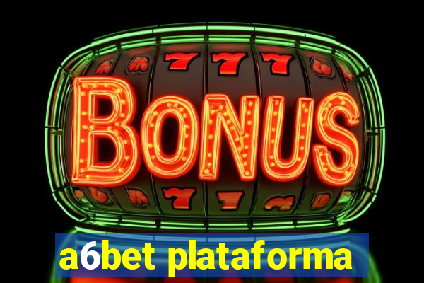 a6bet plataforma