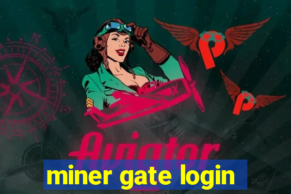 miner gate login